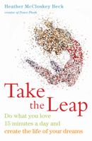 Take the Leap: Do What You Love 15 Minutes a Day and Create the Life of Your Dreams 1573245895 Book Cover