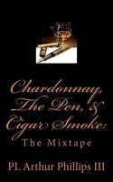 Chardonnay, The Pen, & Cigar Smoke:: The Mixtape 1983405698 Book Cover
