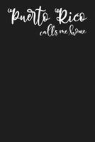 Puerto Rico Calls Me Home: State of Puerto Rico College Ruled 6x9 120 Page Lined Notebook 1799243818 Book Cover