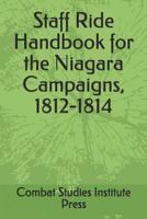 Staff Ride Handbook for the Niagara Campaigns, 1812-1814 1098525736 Book Cover