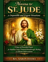 Novena to St. Jude for Impossible and Urgent Situations: 9 Days of Powerful Prayer for Hopeless Cases, Financial Breakthrough, Healing, and Divine Intervention B0GPNB3D1Y Book Cover