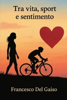 TRA VITA, SPORT E SENTIMENTO (Italian Edition) B0FN7MYS78 Book Cover