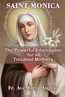St. Monica: The Powerful Intercessor for all Troubled Mothers B0CSQ5M57P Book Cover