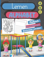 Lernen Alphabet - ABC - Malbuch - Vorschul�bungen - Buchstaben schreiben: Lernen Sie die Buchstaben des Alphabets, indem Sie sie ausmalen und schreiben. Mit speziellen Bl�ttern zum Erlernen des Schrei B08T6BTK83 Book Cover