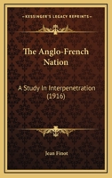 The Anglo-French Nation: A Study In Interpenetration (1916) 0548736200 Book Cover