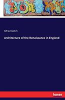 Architecture of the Renaissance in England 3741116866 Book Cover