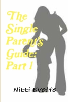 The Single Parent's Guide: Part 1 1312545836 Book Cover