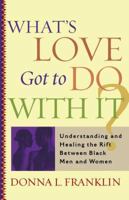 What's Love Got to Do With It?: Understanding and Healing the Rift Between Black Men and Women 0743203216 Book Cover