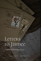 Letters to Jaimee: A Mother's Journey of Loss B0H72JHBQ7 Book Cover