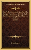 Des Perfectionnements Que Recut La Langue Francaise Au XVII Siecle, Et Des Influences Auxquelles Il Faut Les Attribuer (1853) 1148413332 Book Cover