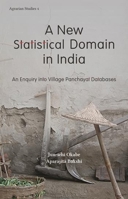 A New Statistical Domain in India: An Enquiry Into Village Panchayat Databases 8193401522 Book Cover