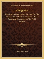 The Geneva Convention Of 1906 For The Amelioration Of The Condition Of The Wounded In Armies In The Field 1104390558 Book Cover