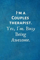 I'm a Couples Therapist. Yes, I'm Busy Being Awesome: Lined Blank Notebook Journal 170215131X Book Cover