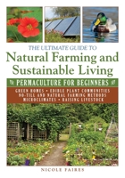 The Ultimate Guide to Natural Farming and Sustainable Living: Permaculture for Beginners 1634502817 Book Cover