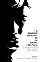 The Invisible Histories of the Spiral Mountain; or The Hymns of Melchizedek 1483925862 Book Cover