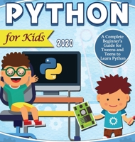 Python for Kids 2020: A Complete Beginner's Guide for Tweens and Teens to Learn Python 164984008X Book Cover