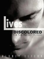 Lives Discolored: How Paul Was Lost to Drugs 1481700871 Book Cover