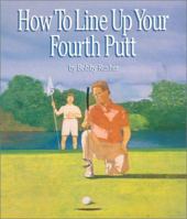 How to Line Up Your Fourth Putt 1879676001 Book Cover