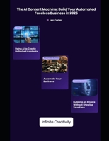 The AI Content Machine: Build Your Automated Faceless Business in 2025 B0F3V65XQW Book Cover