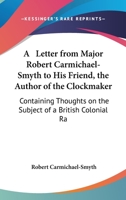 A Letter from Major Robert Carmichael-Smyth to His Friend, the Author of 'The Clockmaker' 9356718830 Book Cover