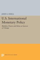 U.S. international monetary policy: Markets, power, and ideas as sources of change 0691613982 Book Cover