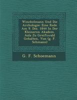 Winckelmann Und Die Arch�ologie: Eine Rede Am 9. Dez. 1844 In Der Kleineren Akadem. Aula Zu Greifswald Gehalten, Von (g. F. Sch�mann) 1288169418 Book Cover