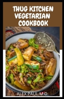 Thug kitchen Vegetarian cookbook: Perfect guide of vegetarian diet plus delicious recipes for weight loss and managing pre , type 2 diabetes B08ZV233TF Book Cover