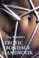 Jay Wiseman's Erotic Bondage Handbook B00DNVY5Z4 Book Cover