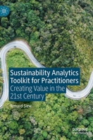 Sustainability Analytics Toolkit for Practitioners: Creating Value in the 21st Century 9811982368 Book Cover
