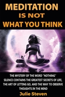 Meditation Is Not What You Think: The mystery of the word "nothing": silence contains the greatest secrets of life, the art of letting go, and the way to observe thoughts in the mind B08M8DHZ1V Book Cover