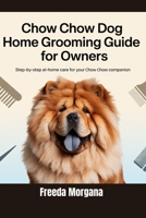 Chow Chow Dog Home Grooming Guide For Owners: Step-by-Step At-Home Care for Your Chow Chow Companion B0GF1GHMDG Book Cover