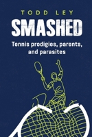 Smashed: Tennis prodigies, parents and parasites 0645899763 Book Cover
