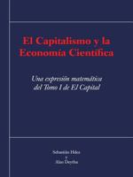 El Capitalismo y La Economia Cientifica: Una Expresion Matematica del Tomo I de El Capital 1463351232 Book Cover