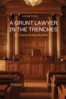 notes from A GRUNT LAWYER IN THE TRENCHES: 40 years in the system B08GVJTZLH Book Cover