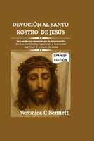 Devoción al Santo Rostro de Jesús: Una poderosa devoción por la misericordia, letanía, meditación, reparación y renovación espiritual al corazón de Jesús. (Spanish Edition) B0GV9LH3T5 Book Cover