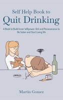 Self Help Book to Quit Drinking: A Book to Build Inner Willpower, Grit and Perseverance to Be Sober and Start Living life 1803575840 Book Cover