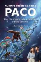 Nuestro abuelo se llama PACO: Una historia de vida, evolución y sopa caliente (Spanish Edition) B0GGRX7976 Book Cover