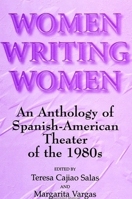 Women Writing Women: An Anthology of Spanish-American Theater of the 1980s (Suny Series in Latin American and Iberian Thought and Culture) 0791432068 Book Cover