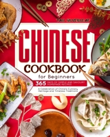 Chinese Cookbook for Beginners: 365 Days of Simple and Savoury Homemade Recipes | A Celebration of China's Culinary Heritage and Timeless Traditions B0CMPWYWDG Book Cover