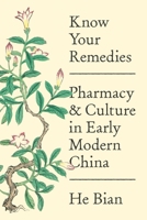 Know Your Remedies: Pharmacy and Culture in Early Modern China 0691200130 Book Cover