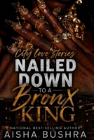 City Love Stories: Nailed Down To A Bronx King B0H9M2LKY6 Book Cover
