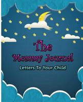 The Mommy Journal: Letters To Your Child 1532996063 Book Cover