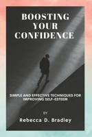 Boosting Your Confidence: Simple and Effective Techniques for Improving Self-Esteem B0BTRPH7JV Book Cover