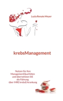 krebsManagement: Nutzen Sie Ihre ManagementQualitäten und übernehmen Sie die Führung über Ihre krebsErkrankung 3756223922 Book Cover