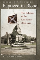 Baptized in Blood: The Religion of the Lost Cause, 1865-1920 0820306819 Book Cover