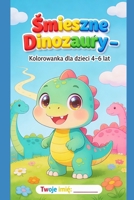 "Smieszne dinozaury": Kolorowanka dla dzieci 4-6 lat (Polish Edition) B0GRNR1WV4 Book Cover