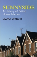 Sunnyside: A Sociolinguistic History of British House Names 019726655X Book Cover