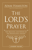 The Lord's Prayer Leader Guide: The Meaning and Power of the Prayer Jesus Taught 179102128X Book Cover