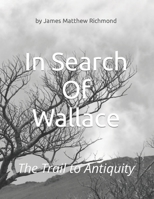 In Search Of Wallace: The Trail To Antiquity B0892HSZT6 Book Cover