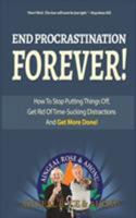 End Procrastination Forever: If you've ever said, "I'll do it later", then read this now! 1880765004 Book Cover